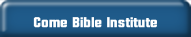 Come Bible Institute.